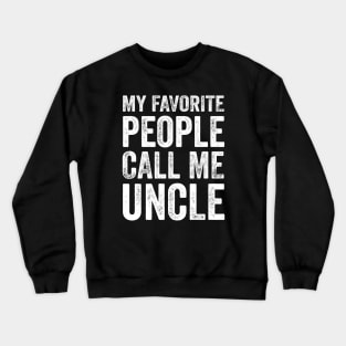 Uncle Gift - My Favorite People Call Me Uncle Crewneck Sweatshirt